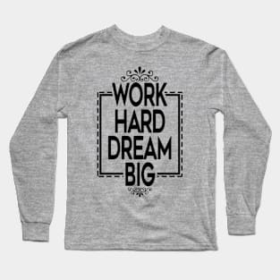 Work Hard Dream Big Long Sleeve T-Shirt